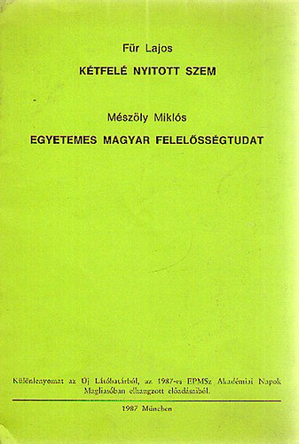 F�r Lajos; M�sz�ly Mikl�s - K�tfel� nyitott szem / Egyetemes magyar felel�ss�gtudat - K�l�nlenyomat az �j L�t�hat�rb�l