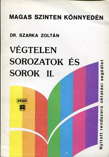 Dr. Szarka Zoltn - Vgtelen sorozatok s sorok II: