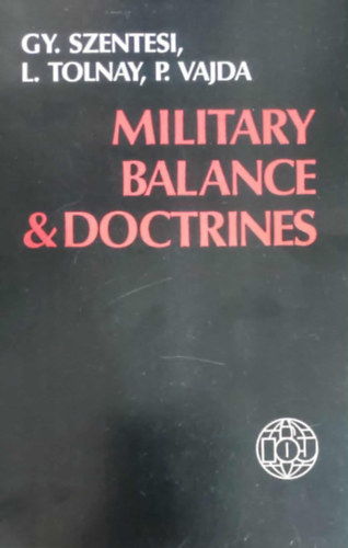 Gy. Szentesi L. Tolnay P. Vajda - Military Balance & Doctrines (Dedikált)