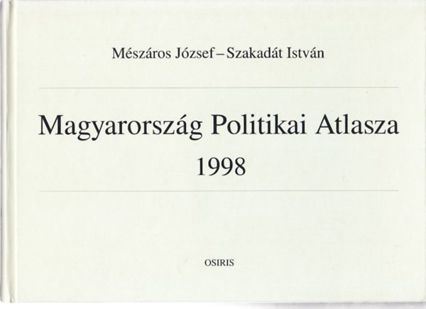 Mszros Jzsef; Szakadt Istvn - Magyarorszg Politikai Atlasza 1998