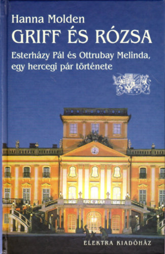 Hanna Molden - Griff s rzsa (Esterhzy Pl s Ottrubay Melinda, egy hercegi pr trtnete)