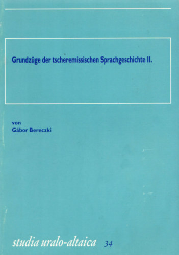 Gbor Bereczki - Grundzge der tscheremissischen Sprachgeschichte II. (A cseremisz nyelv trtnetnek fbb jellemzi II.) - Studa uralo-altaica 34.