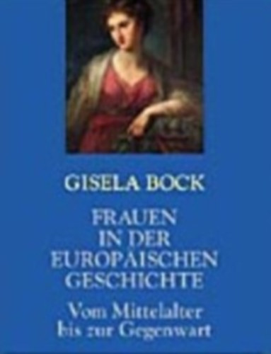 Gisela Bock - Frauen in der europischen Geschichte
