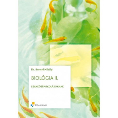 Dr. Berend Mih�ly - Biol�gia II. A szakk�z�piskol�k 10. �vfolyama sz�m�ra