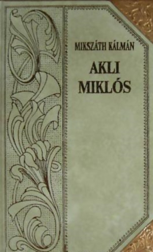 Mikszth Klmn - Akli Mikls (Mikszth-sorozat 5.)