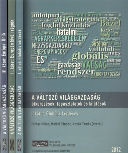 Meisel Sándor (szerk.), Novák Tamás (szerk.) Farkas Péter (szerk.) - A változó világgazdaság - Útkeresések, tapasztalatok és kilátások I-III.