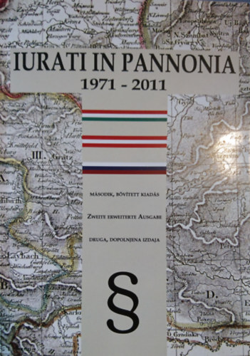 Szab� Ern� Csaba  (szerk.) N�meth L�szl� (szerk.) - Iurati in Pannonia 1971-2011 - A Pannon Jog�sz Szimp�ziumok t�rt�nete (m�sodik, b�v�tett kiad�s)