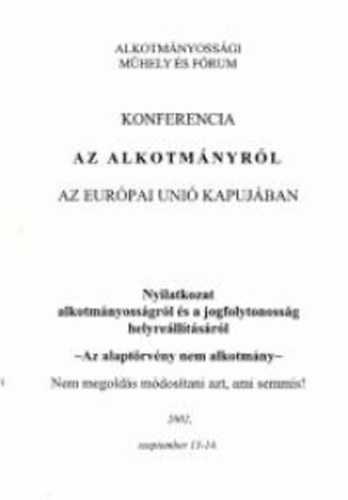 rpd Fy - Konferencia az Alkotmnyrl az Eurpai Uni Kapujban - nyilatkozat alkotmnyossgrl s a jogfolytonossg helyrelltsrl