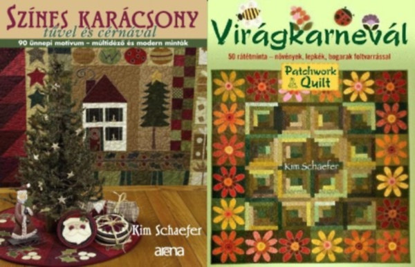 Kim Schaefer - 2 db patchwork k�zimunka k�nyv: Vir�gkarnev�l - 50 r�t�tminta - n�v�nyek, lepk�k, bogarak foltvarr�ssal + Sz�nes kar�csony t�vel �s c�rn�val - 90 �nnepi mot�vum