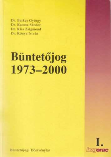 Dr. Dr. Katona Sándor, Dr. Kiss Zsigmond, Dr. Kónya István Berkes György - Büntetőjog 1973-2000