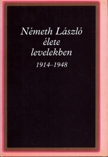Nmeth gnes  (Szerk.) - Nmeth Lszl lete levelekben 1914-1948
