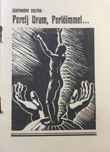 Szathmry Zoltn - Perelj Uram, Perlimmel...