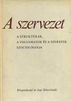 Witold Morawski - A szervezet (A struktrk, a folymatok s a szerepek szociolgija)