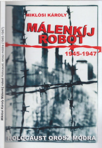 Miklósi Károly - Málenkíj robot (1945-1947) - Holocaust orosz módra - DEDIKÁLT!