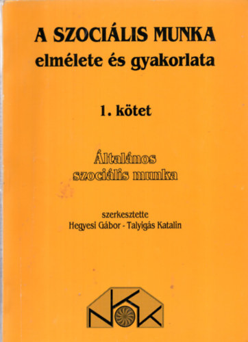 Hegyesi G.- Talyig�s K. - A szoci�lis munka elm�lete �s gyakorlata 1.k�tet - �ltal�nos szoci�lis munka