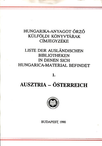 Kov�cs Ilona- Farag� L�szl�n� - Hungarika-anyagot �rz� k�lf�ldi k�nyvt�rak c�mjegyz�ke 1. Ausztria- �sterreich