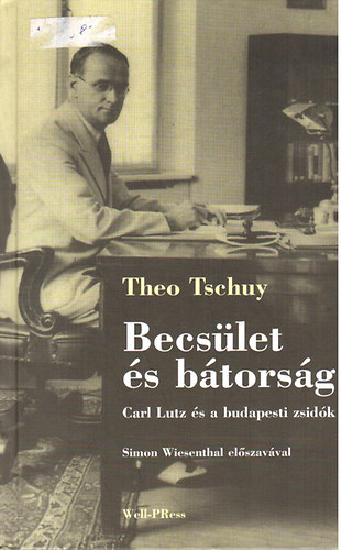 Theo Tschuly - Becsület és bátorság (Carl Lutz és a budapesti zsidók)