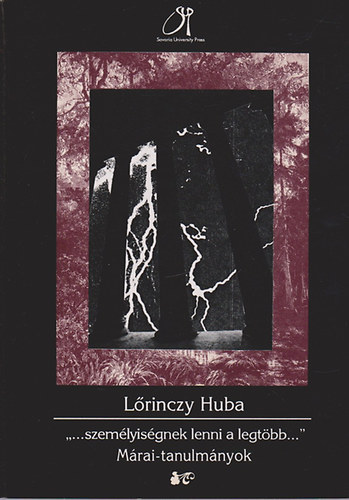 Lőrinczy Huba - ""...személyiségnek lenni a legtöbb...'' - Márai-tanulmányok
