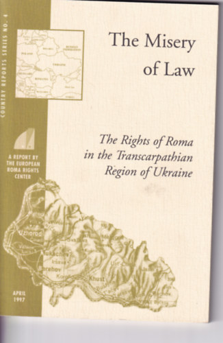 The misery of law : the rights of Roma in the Transcarpathian Region of Ukraine