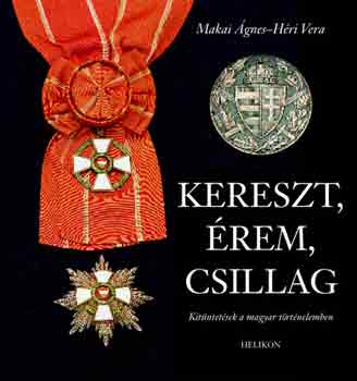 Hri Vera Makai gnes - Kereszt, rem, csillag - Kitntetsek a magyar trtnelemben