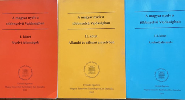 dr.Bene Annamria  (szerk.) - A magyar nyelv a tbbnyelv Vajdasgban I.-III. ( Nyelvi jelensgek, lland s vltoz a nyelvben, A sokoldal nyelv)