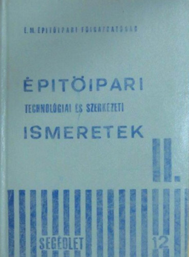 Vadasi - Varga - Sunka - Ostermann - Erőss - Nagy - Klein - Ördögh - Építőipari technológiai és szerkezeti ismeretek I-II