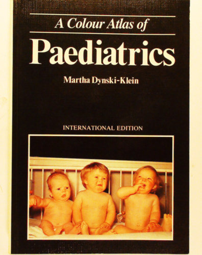 Martha Dynski-Klein, Wolfe Medical Publications Ltd - A Colour Atlas of Paediatrics - International Edition