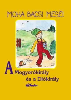 Leszkai Andrs - Moha bcsi mesi 6. - A Mogyorkirly s a Dikirly