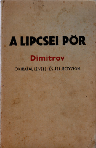 Idegen Nyelv� K�nyvek Kiad� - A lipcsei p�r (Dimitrov okiratai, levelei �s feljegyz�sei)