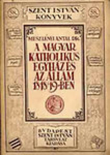 Dr. Meszlényi Antal - A magyar katholikus egyház és az állam 1848/49-ben (Szent István Köny.