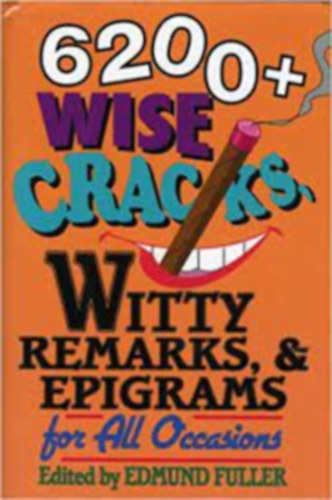 Edmund Fuller - 6200+ Wise Cracks, Witty Remarks, & Epigrams for all occasions