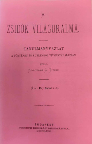 Kolgyri C. Titusz - A zsidk vilguralma.Tanulmnyvzlat a trtnet s a jelenkor vvmnyai alapjn