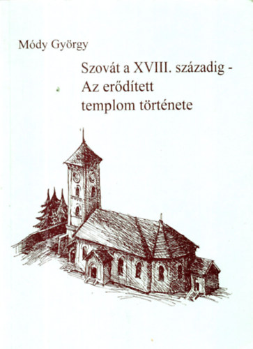 M�dy Gy�rgy - Szov�t a XVIII. sz�zadig - Az er�d�tett templom t�rt�nete