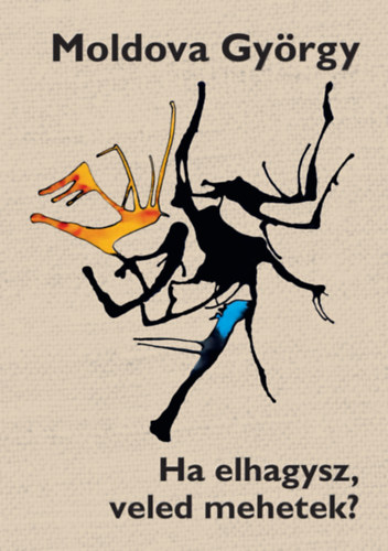 Moldova Gy�rgy - Ha elhagysz, veled mehetek?