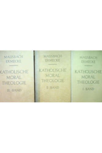 Mausbach Ermecke - Katholische Moral Theologie I-III