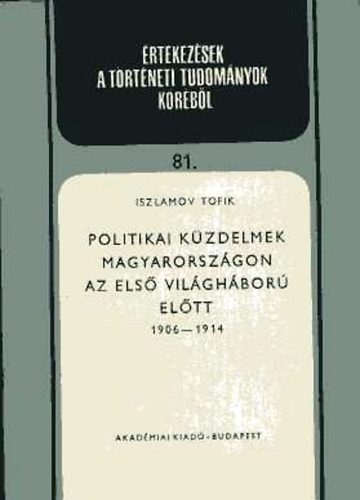 Iszlamov Tofik - Politikai küzdelmek Magyarországon az első világháború előtt 1906-1914