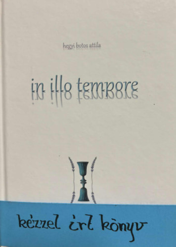 Hegyi Botos Attila - Il illo tempore - Kézzel írt könyv