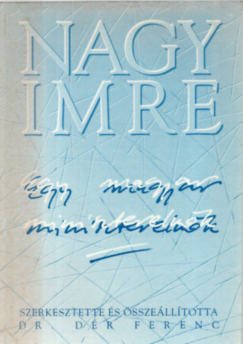 dr. D�r Ferenc - Nagy Imre - egy magyar minisztereln�k