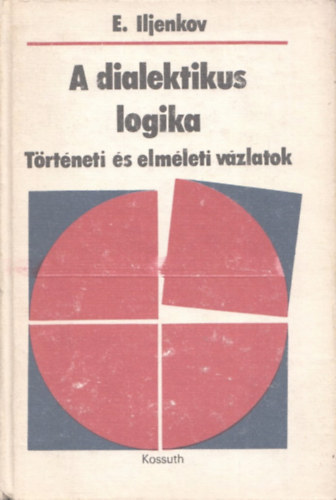 E. Iljenkov - A dialektikus logika (Történeti és elméleti vázlatok)