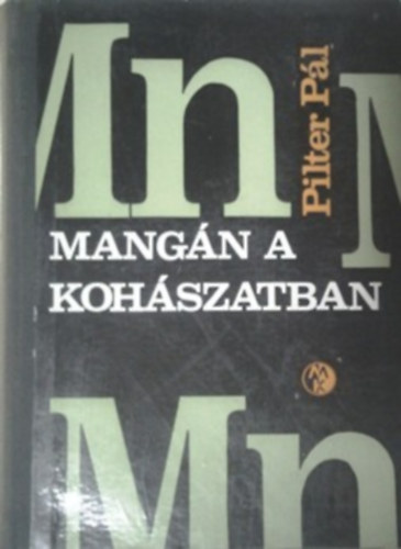 Pilter Pál - Mangán a kohászatban