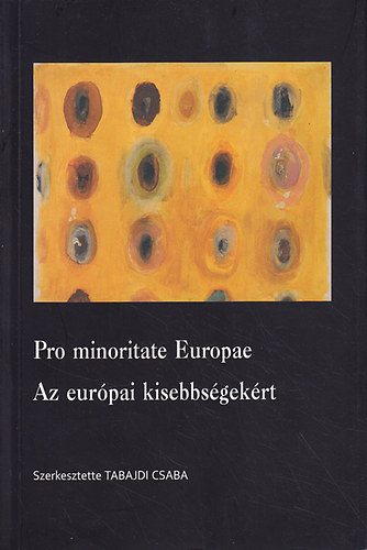 Tabajdi Csaba  (szerk.) - Pro minoritate Europae: Az eurpai kisebbsgekrt