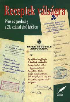 D�v�nyi Anna; Rab Vir�g  (szerk.) - Receptek v�ls�gra - P�nz �s gazdas�g a 20. sz�zad els� fel�ben