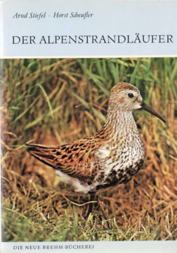 Arnd Stiefel - Horst Scheufler - Der Alpenstrandl�ufer (Calidris alpina)