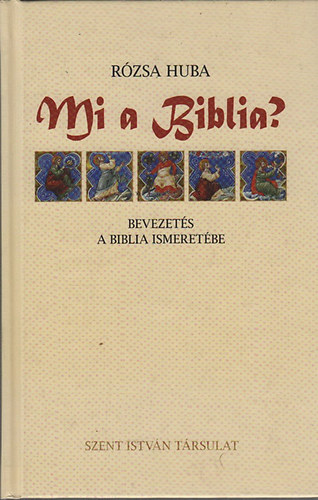 Rózsa Huba - Mi a Biblia? - Bevezetés a Biblia ismeretébe
