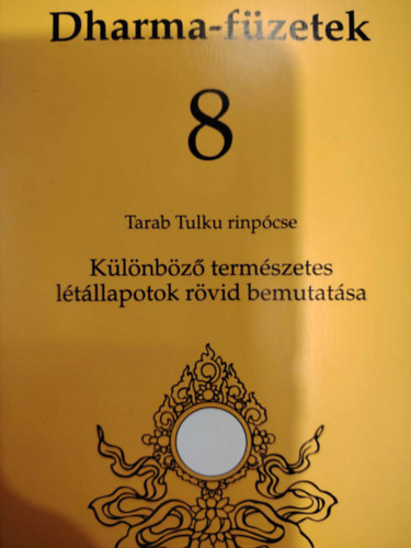 Tarab Tulku rinpcse - Dharma-fzetek 8 Klnbz termszetes ltllapotok rvid bemutatsa