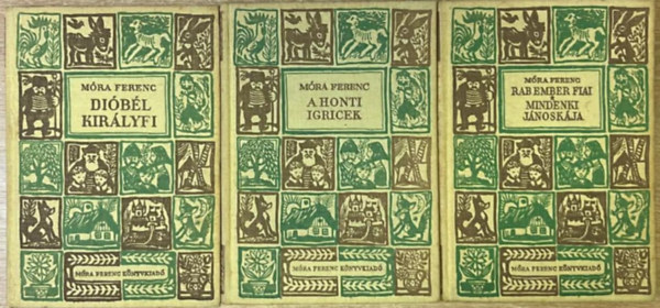 Móra Ferenc - 3 darab Móra Ferenc regény: Dióbél királyfi - A honti igricek - Rab ember fiai-Mindenki Jánoskája