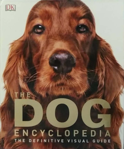 The Dog Encyclopedia - The Definitive Visual Guide - (Kutyaenciklop�dia) - angol nyelv�