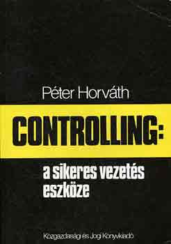 Peter Horvth - Controlling: a sikeres vezets eszkze