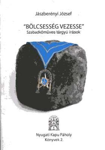 Jszbernyi Jzsef - "Blcsessg vezesse" - Szabadkmves trgy rsok