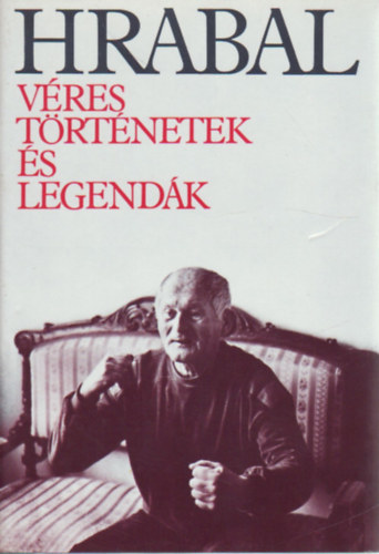 Bohumil Hrabal - V�res t�rt�netek �s legend�k (Hossz� Ferenc ford�t�sa)